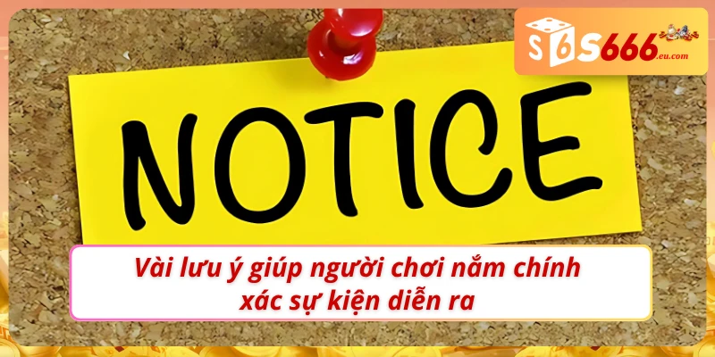 Khuyến Mãi S666 - Tăng Tối Đa Chiến Thắng Trong Mọi Thể Loại 4 Một vài lưu ý giúp hội viên tối ưu khuyến mãi S666