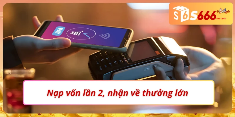 Khuyến Mãi S666 - Tăng Tối Đa Chiến Thắng Trong Mọi Thể Loại 3 Nạp vốn càng cao, tiền thưởng càng lớn tại S666