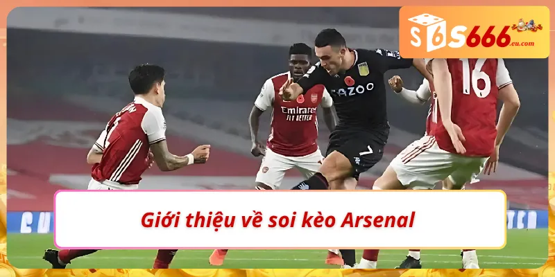 Soi Kèo Arsenal – Phân Tích Sâu Từ Các Chuyên Gia Tại S666 2 Điểm luôn cuốn khi lựa chọn soi kèo Arsenal