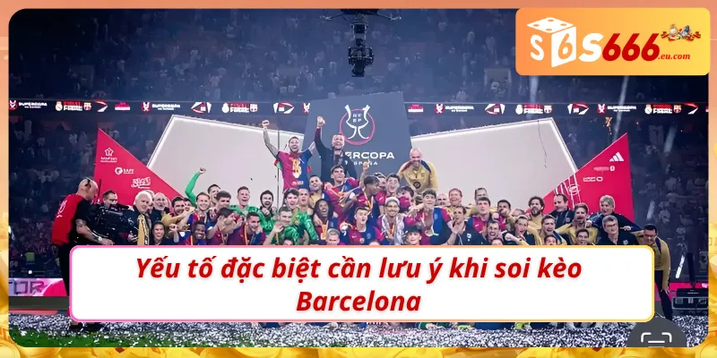 Soi Kèo Barcelona: Tìm Kèo Thơm Cùng Chuyên Gia Tại S666 3 Soi kèo Barcelona như một bet thủ chuyên nghiệp
