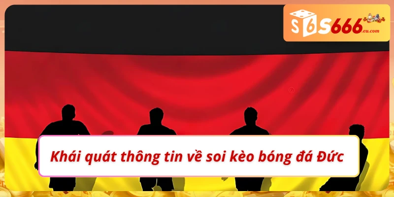 Soi Kèo Bóng Đá Đức Và Các Kèo Cược Có Tại Nhà Cái S666 2 Những thông tin cơ bản về soi kèo bóng đá Đức