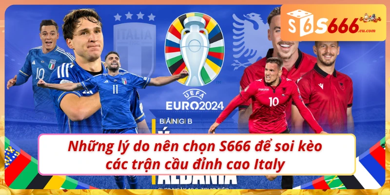 Soi Kèo Bóng Đá Ý - Bắt Kèo Chuẩn Mỗi Ngày Cùng S666 3 Ưu điểm vượt trội của chuyên mục Soi kèo bóng đá Ý
