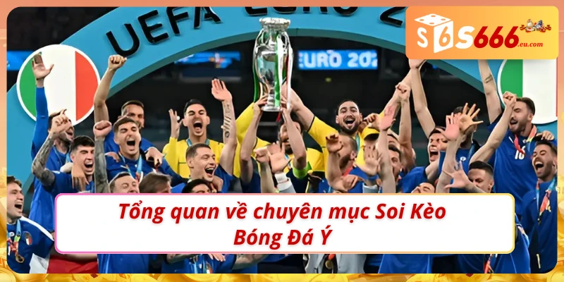 Soi Kèo Bóng Đá Ý - Bắt Kèo Chuẩn Mỗi Ngày Cùng S666 2 Tìm hiểu về chuyên mục Soi kèo bóng đá Ý tại S666