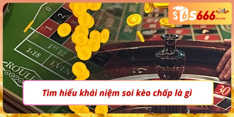 Soi Kèo Chấp Là Gì? Hướng Dẫn Đọc Và Bắt Kèo Cực Chuẩn S666 2 Trả lời câu hỏi “Soi kèo chấp là gì?”