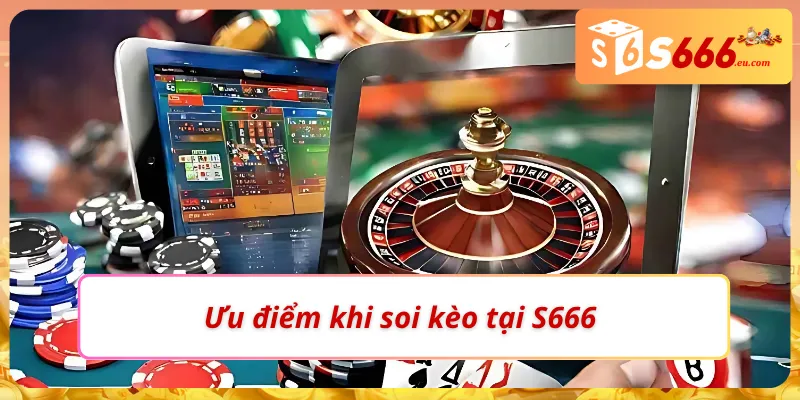 Soi Kèo Chấp Là Gì? Hướng Dẫn Đọc Và Bắt Kèo Cực Chuẩn S666 3 Ưu điểm tại S666 khi soi kèo chấp là gì?