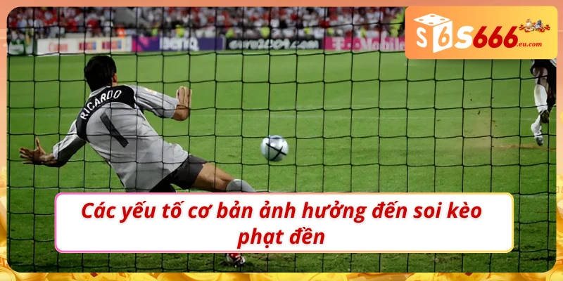 Soi Kèo Penalty - Cách Soi Phạt Đền Chuẩn Xác Tại Nhà Cái 3 03 yếu tố ảnh hưởng đến soi kèo phạt đền