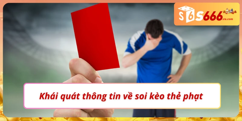 Soi Kèo Thẻ Phạt Tăng Độ Chuẩn Xác Tại Nhà Cái S666 2 Những thông tin cơ bản về soi kèo thẻ phạt